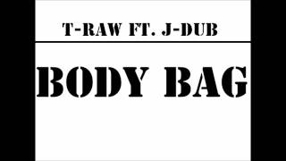 T-Raw - Body Bag ft. J-Dub