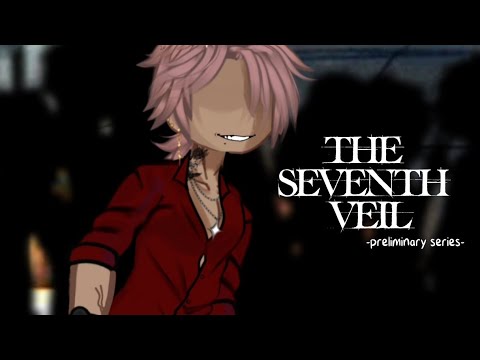 THE SEVENTH VEIL - preliminary series // flx.n0p • GACHA LIFE
