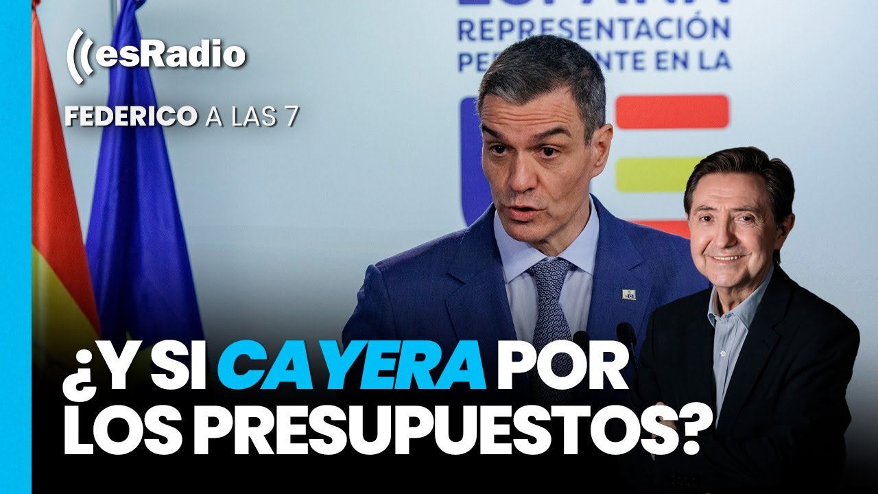 Federico a las 7: ¿Y si Sánchez cayera por los presupuestos?