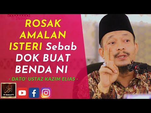 Dato' Ustaz Kazim Elias - ROSAK AMALAN ISTERI Sebab DOK BUAT BENDA NI