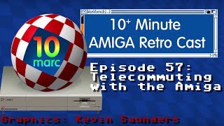 10MARC EP57 - Telecommuting with the Amiga