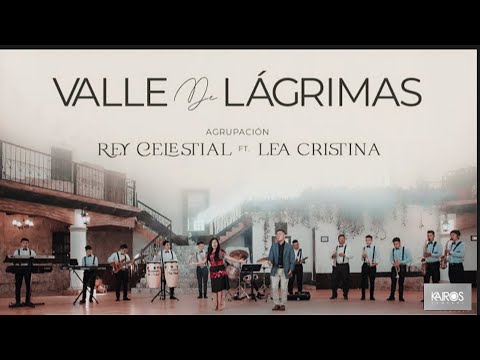 Agrupación rey celestial ft lea Cristina valle de lágrimas video oficial