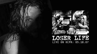 LOSER LIFE: Live on KCPR 05.18.07