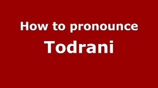 How to pronounce Todrani