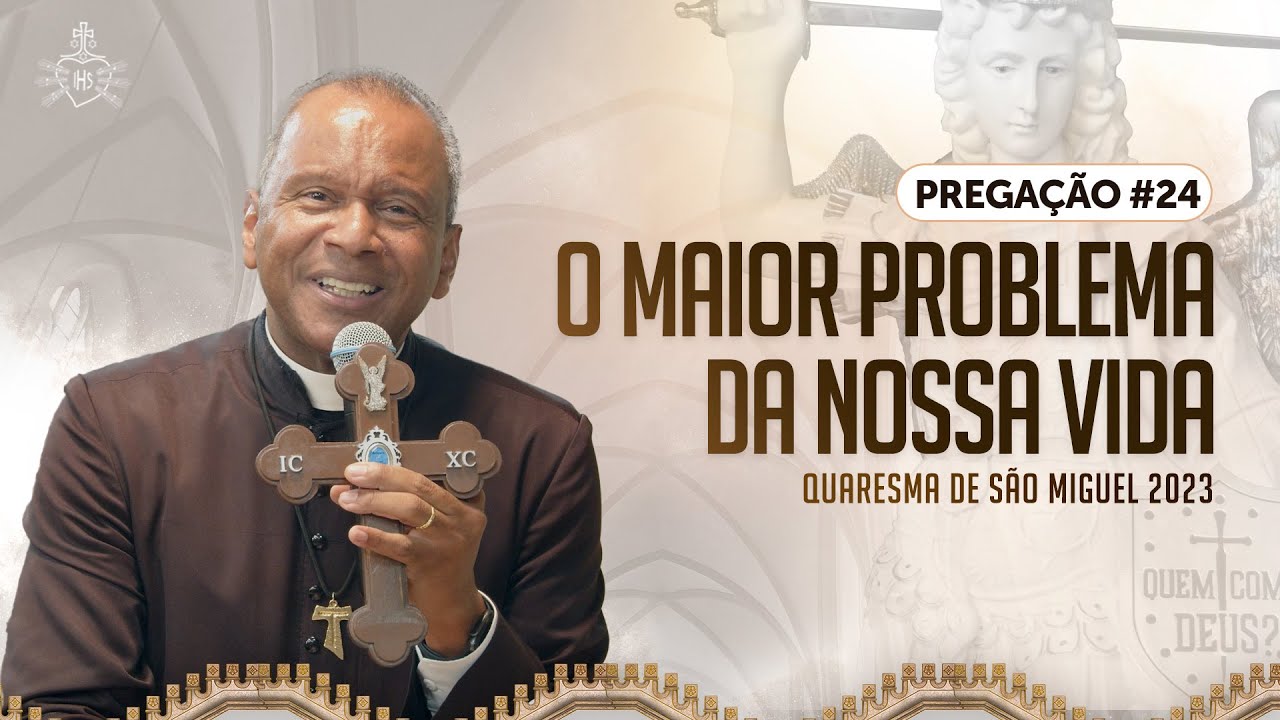 Quaresma de São Miguel 2023 - Pregação#24 - O maior problema da nossa vida | Padre Iágaro Domingos