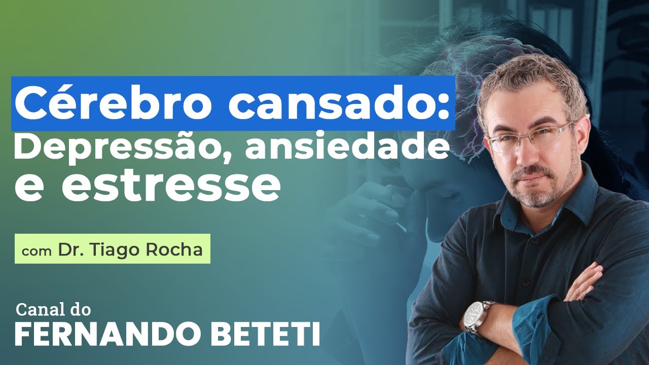 CÉREBRO CANSADO, COMO RESOLVER? | DR. TIAGO ROCHA - FERNANDO BETETI