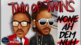 Twin Of Twins - None A Dem Nuh Bad (Audio)