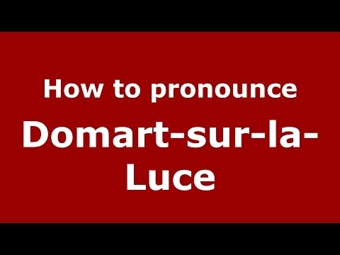 How to pronounce Domart-sur-la-Luce (French/France) - PronounceNames.com