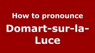 How to pronounce Domart-Sur-La-Luce