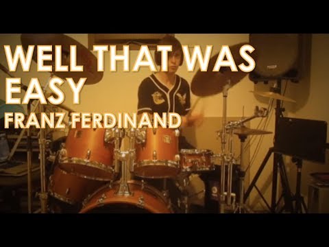 Franz Ferdinand - Well That Was Easy: Drum Cover