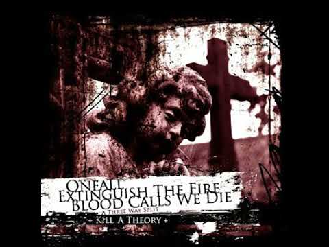 Onfall / Extinguish The Fire / Blood Calls We Die – A Three Way Split: Kill A Theory (2007)
