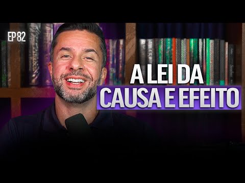 LEI DA CAUSA E EFEITO - (SEXTO PRINCÍPIO HERMÉTICO) | Fernando Reis Podcast 82