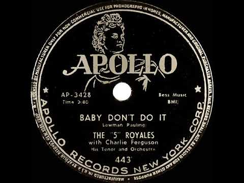 1953 The “5” Royales - Baby Don’t Do It (#1 R&B hit)