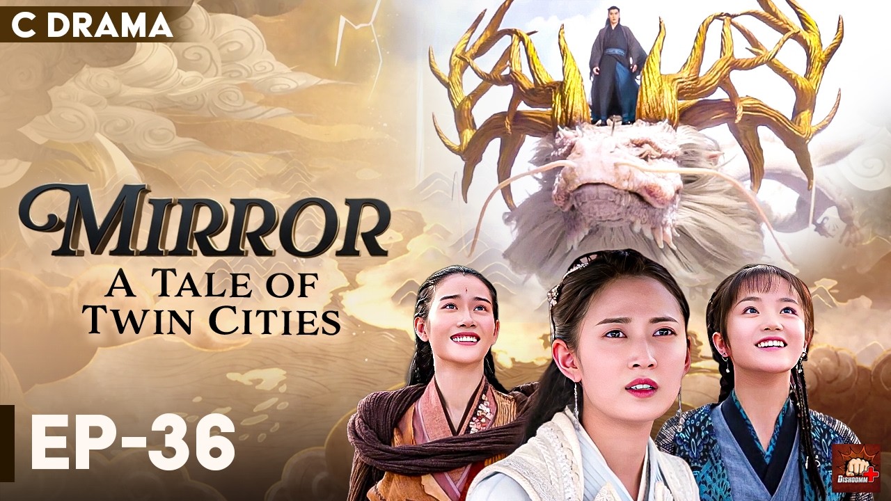 Mirror : A Tale Of Twin Cities – Ep #36 | Hindi Dubbed C Drama | Eng Subs | Chinese Fantasy Romance
