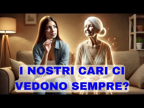 i nostri cari defunti ci vedono anche quando non vogliamo