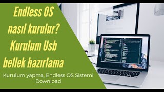 Endless OS Sistemi Download, Kurulum Usb bellek  hazırlama, Kurulum yapma, Endless OS nasıl kurulur?