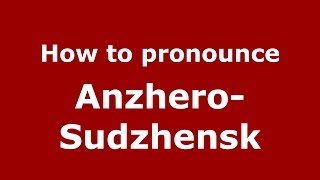 How to pronounce Anzhero-Sudzhensk