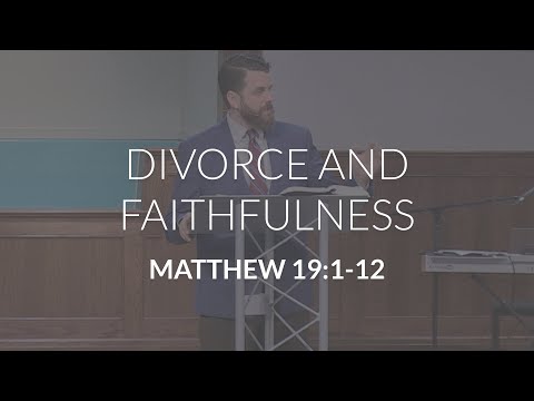 Divorce and Faithfulness (Matthew 19:1-12)