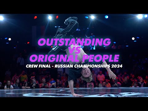 Outstanding vs Original People ★ CREW FINAL ★ Russian Championships 2024