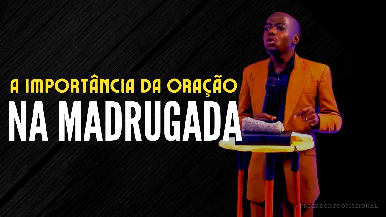 A importância de orar na madrugada - Nataniel Litsure