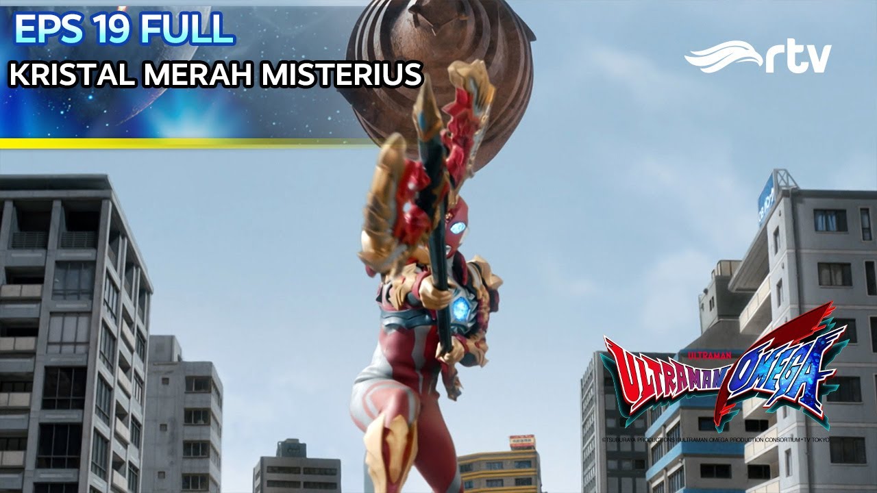 ULTRAMAN OMEGA RTV | KRISTAL MERAH MISTERIUS | Episode 19