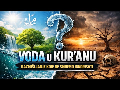 VODA u Kur'anu - razmišljanje koje ne smijemo ignorisati 