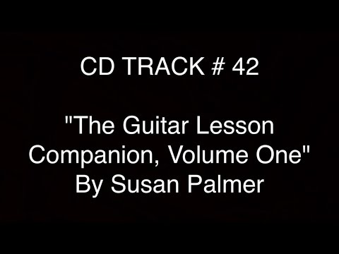 CD Track #42 for "The Guitar Lesson Companion, Volume One" (1st Edition) by Susan Palmer