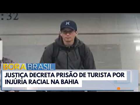 Justiça decreta prisão de turista por injúria racial na Bahia | Bora Brasil
