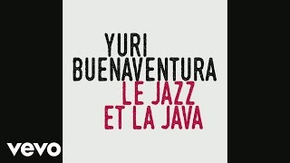 Yuri Buenaventura - Le jazz et la java (Audio)