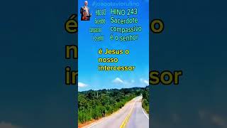 Hino 243 seg verso | Sacerdote compassivo é o senhor | # #joaootaviorufino #hinosccb
