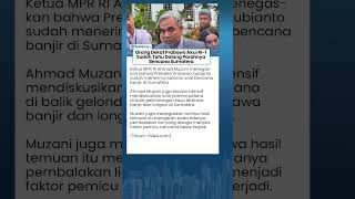 Muzani Sebut Prabowo Sudah Tahu Dalang Parahnya Bencana Sumatera, Sentil Kayu Gelondongan
