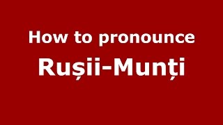 How to pronounce Rușii-Munți