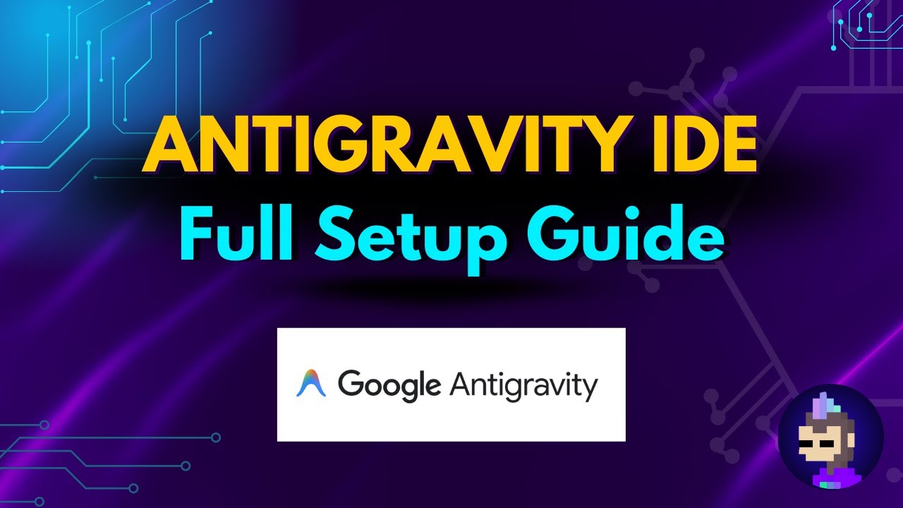 Google Antigravity IDE: Complete Setup & Tutorial Guide
