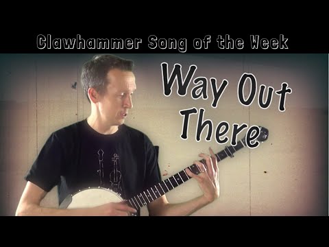 Clawhammer Banjo: Song (and Tab) of the Week - "Way Out There"