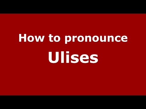 How to pronounce Ulises (Spanish/Argentina) - PronounceNames.com
