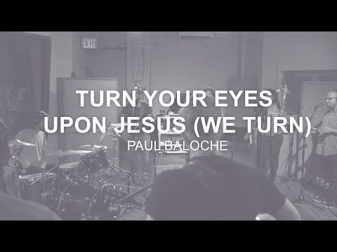 Paul Baloche - Turn Your Eyes Upon Jesus (We Turn) (Music Video)