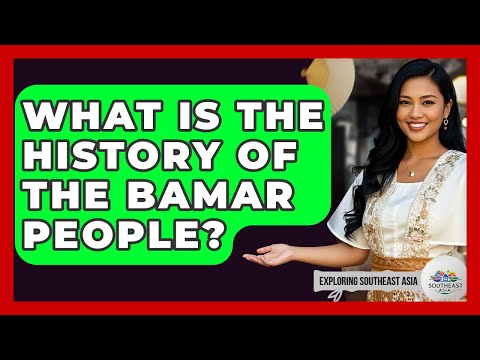 What Is The History Of The Bamar People? - Exploring Southeast Asia