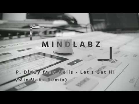 P. Diddy feat. Kelis - Let's Get Ill (Mindlabz Remix)