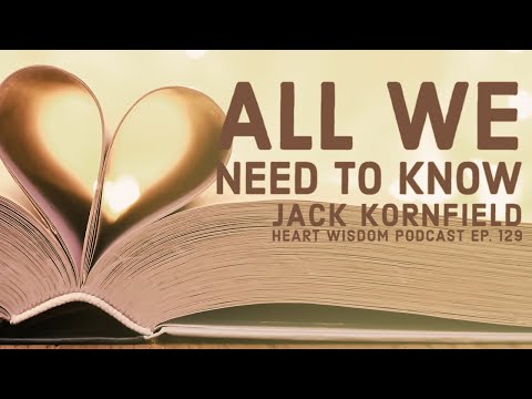 Jack Kornfield – Heart Wisdom – Ep. 129 – All We Need to Know