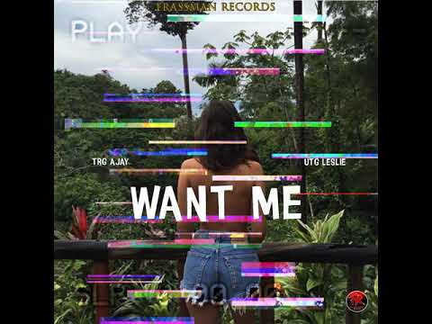 TRG AJAY - Want Me (Ft. Leslie UTG)