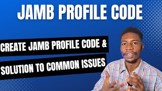How to Create 2024 JAMB Profile Code & Solutions to Common Issues