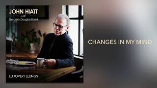 John Hiatt with The Jerry Douglas Band - &quot;Changes In My Mind&quot; [Official Audio]