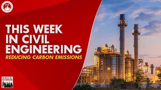This Week in Civil Engineering – Reducing Carbon Emissions