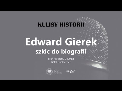 EDWARD GIEREK – szkic do biografii – cykl Kulisy historii odc. 112