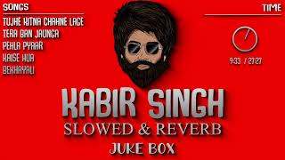 Kabir Singh Slowed And Reverb Songs - Non-stop Juk