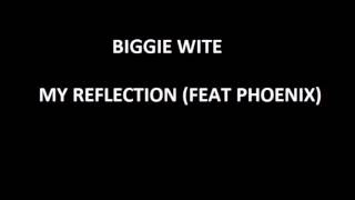Biggie Wite - My Reflection (Feat Phoenix)