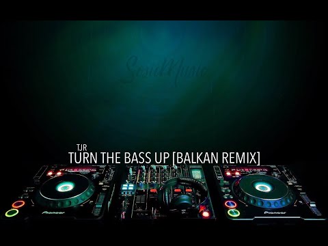 TJR X SOSICMUSIC - Turn The Bass Up [BALKAN REMIX]