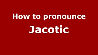 How to pronounce Jacotic