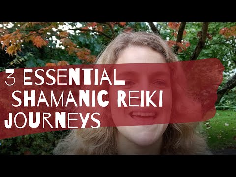 3 Essential Shamanic Reiki journeys