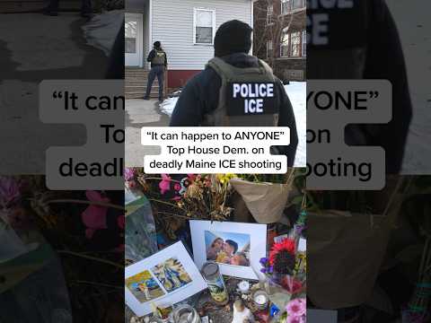 'It can happen to ANYONE': Top House Dem. on deadly Maine ICE shooting